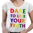 Dare Live To You Truth Lgbt Pride Month Shirt Women V-Neck T-Shirt