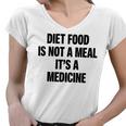 Diet Food Is Not A Meal Its A Medicine V2 Women V-Neck T-Shirt