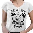 First We Teach And Then We Beach Women V-Neck T-Shirt