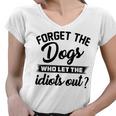 Forget The Dogs Who Let The Idiots Out Women V-Neck T-Shirt