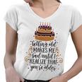 Getting Old Makes Me Sad Until I Realize That Youre Older Women V-Neck T-Shirt