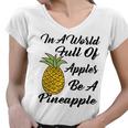 In A World Full Of Apples Be A Pineapple Funny Pineapple Gift Pineapple Lover Women V-Neck T-Shirt