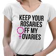 Keep Your Rosaries Off My Ovaries My Uterus My Choice Women V-Neck T-Shirt