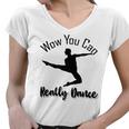 Official Wow You Can Really Dance - Dance Lover Idea Women V-Neck T-Shirt