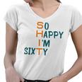 So Happy I’M Sixty Women V-Neck T-Shirt