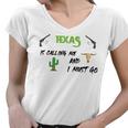 Texas Calling Me I Must Go - Idea Women V-Neck T-Shirt