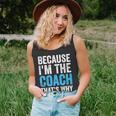 Because Im The Coach Thats Why Funny Unisex Tank Top