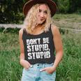 Dont Be Stupid Stupid Funny Saying Unisex Tank Top