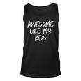 Awesome Like My Kids Mom Dad Gift Funny Unisex Tank Top