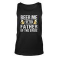 Beer Me Im The Father Of The Bride Gift Gift Funny Unisex Tank Top
