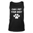 Can I Pet Your Dog Funny Dog Lover Pet Lover Unisex Tank Top