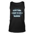 Everything I Want To Do Is Illegal Cool Quote Stylish Unisex Tank Top