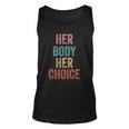 Her Body Her Choice Womens Rights Pro Choice Feminist Unisex Tank Top