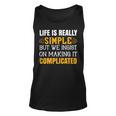 Life Is Really Simple But We Insist On Making It Complicated Papa T-Shirt Fathers Day Gift Unisex Tank Top