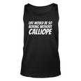 Life Would Be So Boring Without Calliope Unisex Tank Top