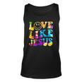 Love Like Jesus Tie Dye Faith Christian Jesus Men Women Kid Unisex Tank Top