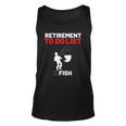 Retirement To Do List Fish I Worked My Whole Life To Fish Unisex Tank Top