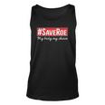 Saveroe Hashtag Save Roe Vs Wade Feminist Choice Protest Unisex Tank Top