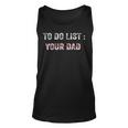 To Do List Your Dad 514 Trending Shirt Unisex Tank Top