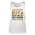 A Day Without Beer Is Like Just Kidding I Have No Idea Funny Saying Beer Lover Unisex Tank Top