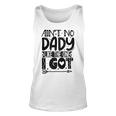 Aint No Dady Like The One I Got Unisex Tank Top