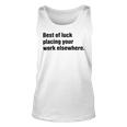 Best Of Luck Placing Your Work Elsewhere Unisex Tank Top