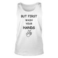 But First Wash Your Hands Funny Baby Gift Funny Pregnancy Gift Funny Baby Shower Gift Unisex Tank Top