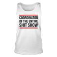 Coordinator Of The Entire Shit Show Funny Mom Dad Boss Manager Teacher Unisex Tank Top