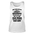 Dont Mess With Me I Have A Crazy Grandpa He Is Also A Grumpy Old Man And Im Not Afraid To Use Him Unisex Tank Top