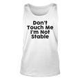 Dont Touch Me Im Not Stable Unisex Tank Top