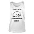 Fluff You You Fluffin Fluff Rude Cat Unisex Tank Top