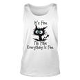 Funny Cat Its Fine Im Fine Everything Is Fine Its Fine Im Fine Unisex Tank Top