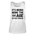 Funny Its Weird Being The Same Age As Old People Christmas Unisex Tank Top
