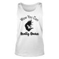 Official Wow You Can Really Dance - Dance Lover Idea Unisex Tank Top