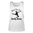 Official Wow You Can Really Dance - Dance Lover Idea Unisex Tank Top