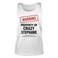 Stephanie Name Gift Warning Property Of Crazy Stephanie Unisex Tank Top