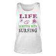 Surfing Sport Lover Life Is Better With Surfing Unisex Tank Top