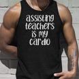 Assisting Teachers Is My Cardio Teachers Aide Unisex Tank Top Gifts for Him