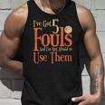 Basketball Ive Got 5 Fouls And Im Not Afraid To Use Them Unisex Tank Top Gifts for Him