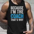 Because Im The Coach Thats Why Funny Unisex Tank Top Gifts for Him
