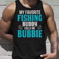Bubbie Grandpa Fishing Gift My Favorite Fishing Buddy Calls Me Bubbie Unisex Tank Top Gifts for Him