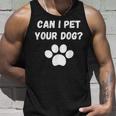 Can I Pet Your Dog Funny Dog Lover Pet Lover Unisex Tank Top Gifts for Him
