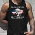 Too Cool For British Rule Fourth Of July Us American History Tank Top Gifts for Him