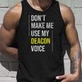 Dont Make Me Use My Deacon Voice - Church Minister Catholic Unisex Tank Top Gifts for Him