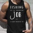 Fishing Is A Tough Job But I Can Tackle It Unisex Tank Top Gifts for Him