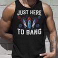 Fourth Of July 4Th Of July Fireworks Just Here To Bang Unisex Tank Top Gifts for Him
