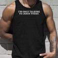 Funny Im Only Talking To Jesus Today Christian Unisex Tank Top Gifts for Him