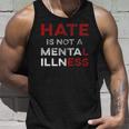 Hate Is Not A Mental Illness Anti-Hate Unisex Tank Top Gifts for Him