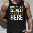 Have No Fear Polite Is Here Name Unisex Tank Top Gifts for Him