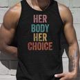 Her Body Her Choice Womens Rights Pro Choice Feminist Unisex Tank Top Gifts for Him